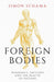 Foreign Bodies : Pandemics, Vaccines and the Health of Nations by Simon Schama Extended Range Simon & Schuster Ltd