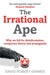The Irrational Ape: Why We Fall for Disinformation, Conspiracy Theory and Propaganda by David Robert Grimes Extended Range Simon & Schuster Ltd