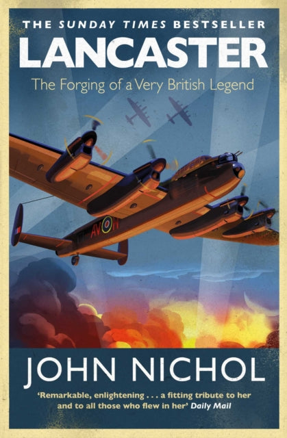 Lancaster: The Forging of a Very British Legend by John Nichol Extended Range Simon & Schuster Ltd