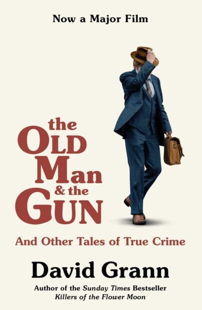 The Old Man and the Gun : And Other Tales of True Crime by David Grann Extended Range Simon & Schuster Ltd