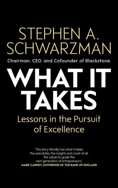 What It Takes: Lessons in the Pursuit of Excellence by Stephen A. Schwarzman Extended Range Simon & Schuster Ltd