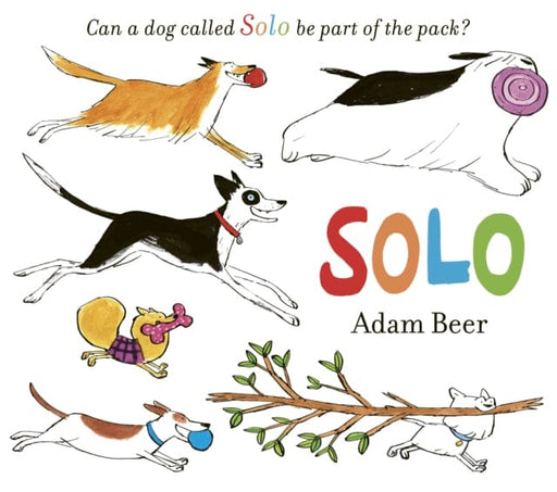 Solo: Can a dog called Solo be part of the pack? by Adam Beer Extended Range Simon & Schuster Ltd