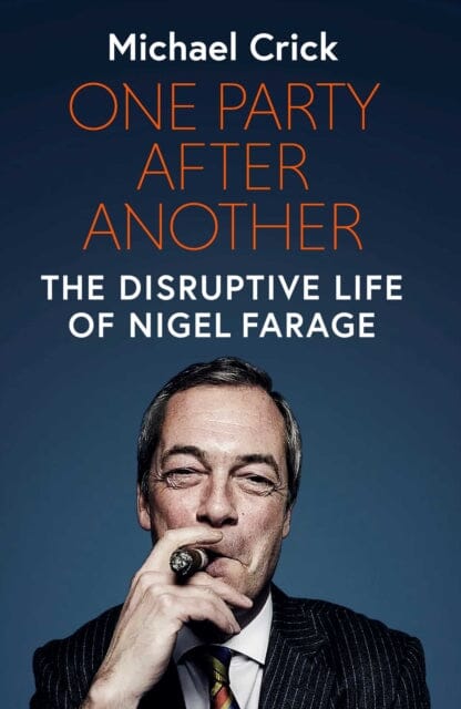 One Party After Another: The Disruptive Life of Nigel Farage by Michael Crick Extended Range Simon & Schuster Ltd
