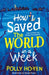 How I Saved the World in a Week by Polly Ho-Yen Extended Range Simon & Schuster Ltd