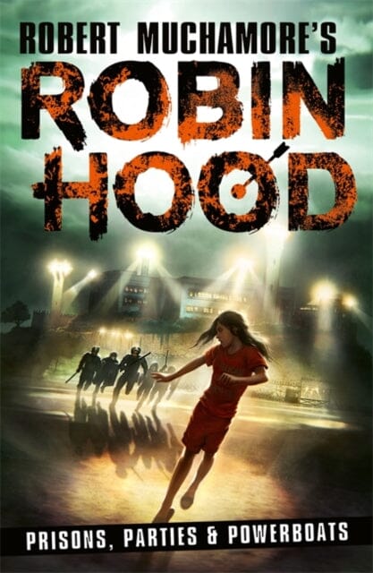 Robin Hood 7: Prisons, Parties & Powerboats (Robert Muchamore's Robin Hood) by Robert Muchamore Extended Range Hot Key Books