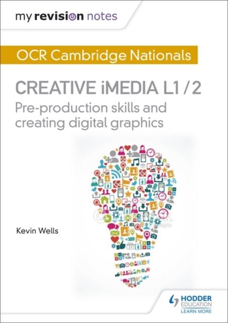 My Revision Notes: OCR Cambridge Nationals in Creative iMedia L 1 / 2 : Pre-production skills and Creating digital graphics Popular Titles Hodder Education