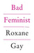 Bad Feminist by Roxane Gay Extended Range Little Brown Book Group