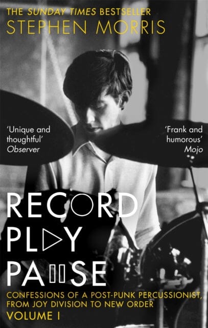 Record Play Pause: Confessions of a Post-Punk Percussionist: the Joy Division Years Vol 1 by Stephen Morris Extended Range Little Brown Book Group