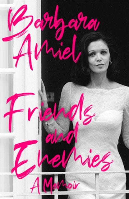 Friends and Enemies: A Memoir by Barbara Amiel Extended Range Little Brown Book Group