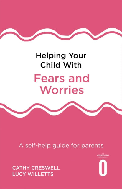 Helping Your Child with Fears and Worries 2nd Edition: A self-help guide for parents by Cathy Creswell Extended Range Little, Brown Book Group