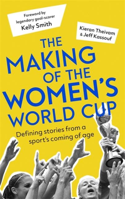 The Making of the Women's World Cup : Defining stories from a sport's coming of age Popular Titles Little, Brown Book Group