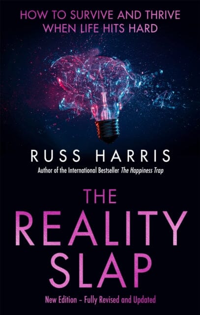 The Reality Slap 2nd Edition : How to survive and thrive when life hits hard by Russ Harris Extended Range Little, Brown Book Group