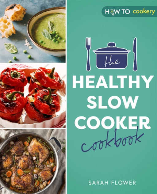 The Healthy Slow Cooker Cookbook by Sarah Flower Extended Range Little, Brown Book Group