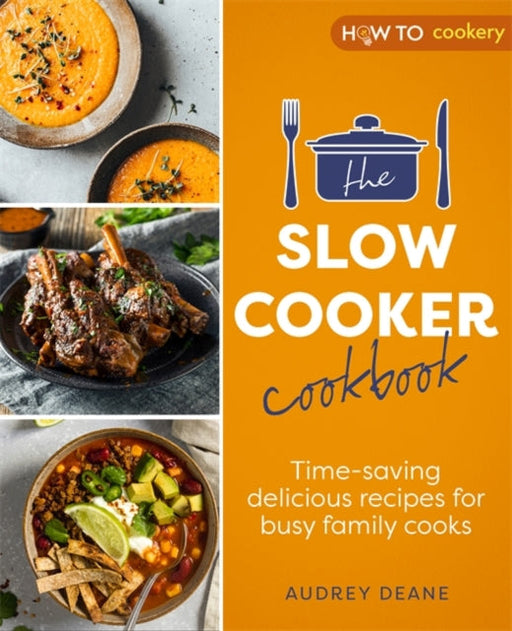 The Slow Cooker Cookbook: Time-Saving Delicious Recipes for Busy Family Cooks by Audrey Deane Extended Range Little, Brown Book Group