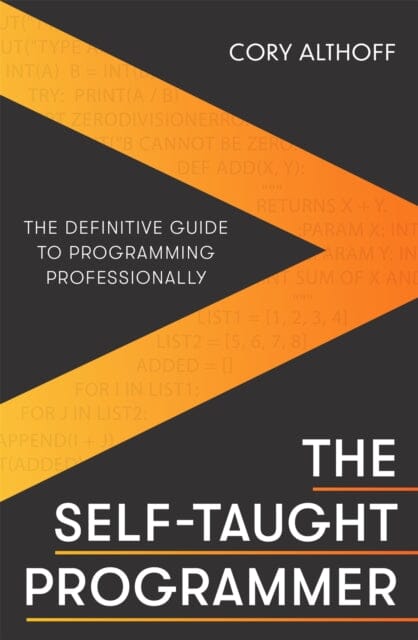The Self-taught Programmer: The Definitive Guide to Programming Professionally by Cory Althoff Extended Range Little Brown Book Group