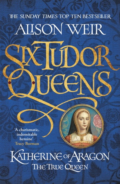 Six Tudor Queens 1: Katherine of Aragon, The True Queen by Alison Weir Extended Range Headline Publishing Group