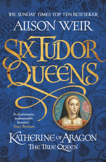 Six Tudor Queens 1: Katherine of Aragon, The True Queen by Alison Weir Extended Range Headline Publishing Group