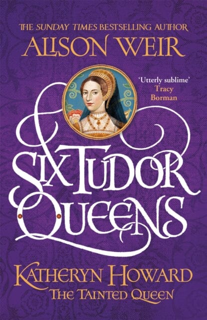 Six Tudor Queens: Katheryn Howard, The Tainted Queen Six Tudor Queens 5 by Alison Weir Extended Range Headline Publishing Group
