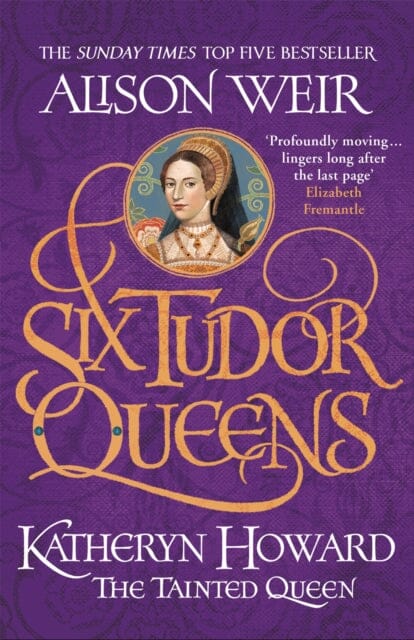 Six Tudor Queens: Katheryn Howard, The Tainted Queen Six Tudor Queens 5 by Alison Weir Extended Range Headline Publishing Group