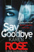Say Goodbye (The Sacramento Series Book 3) by Karen Rose Extended Range Headline Publishing Group