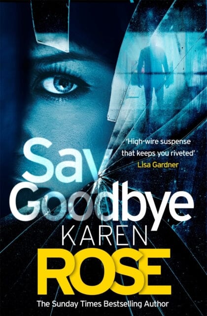 Say Goodbye (The Sacramento Series Book 3) by Karen Rose Extended Range Headline Publishing Group