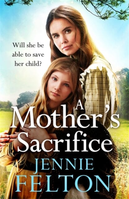 A Mother's Sacrifice by Jennie Felton Extended Range Headline Publishing Group