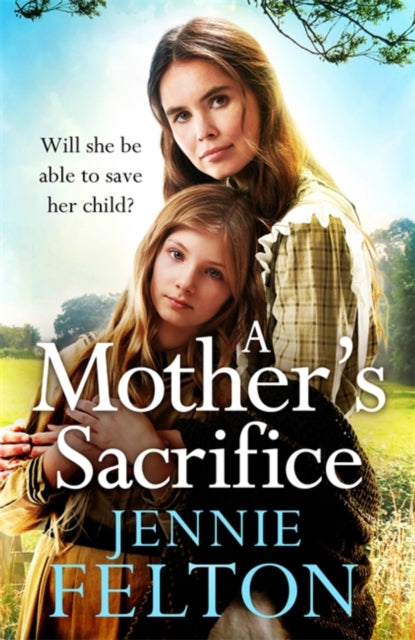 A Mother's Sacrifice by Jennie Felton Extended Range Headline Publishing Group