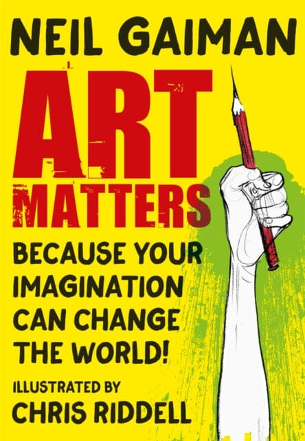 Art Matters: Because Your Imagination Can Change the World by Neil Gaiman Extended Range Headline Publishing Group