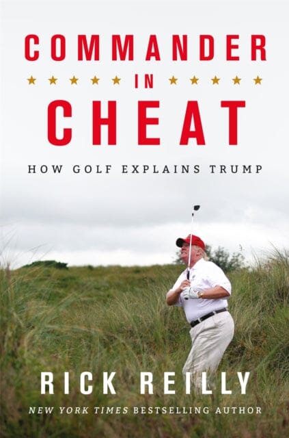 Commander in Cheat: How Golf Explains Trump by Rick Reilly Extended Range Headline Publishing Group
