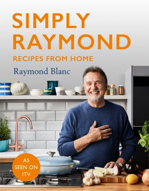 Simply Raymond by Raymond Blanc Extended Range Headline Publishing Group