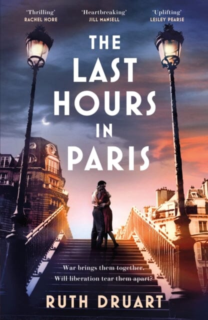 The Last Hours in Paris: A powerful, moving and redemptive story of wartime love and sacrifice for fans of historical fiction Extended Range Headline Publishing Group