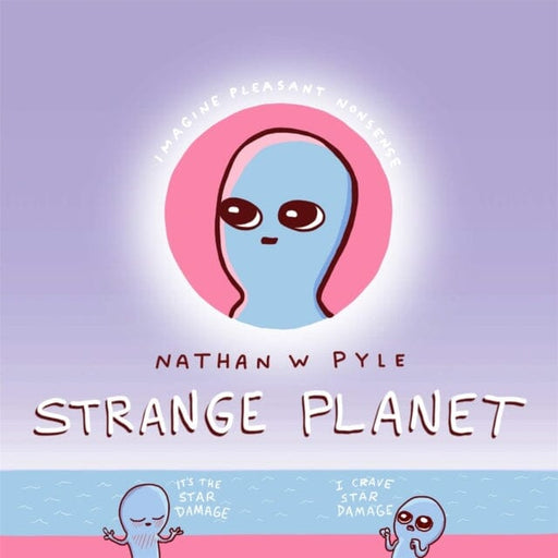 Strange Planet: The Comic Sensation of the Year by Nathan W. Pyle Extended Range Headline Publishing Group