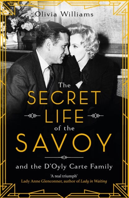 The Secret Life of the Savoy: and the D'Oyly Carte family by Olivia Williams Extended Range Headline Publishing Group