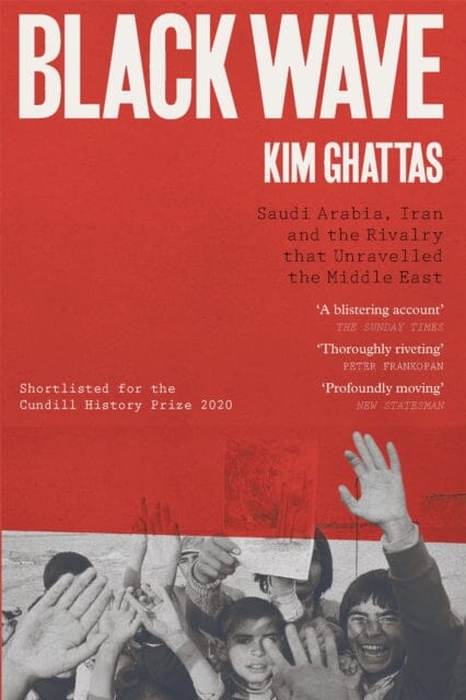 Black Wave: Saudi Arabia, Iran and the Rivalry That Unravelled the Middle East by Kim Ghattas Extended Range Headline Publishing Group