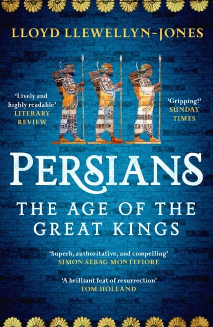 Persians : The Age of The Great Kings by Professor Lloyd Llewellyn-Jones Extended Range Headline Publishing Group