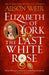 Elizabeth of York: The Last White Rose : Tudor Rose Novel 1 Extended Range Headline Publishing Group