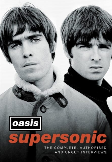 Supersonic: The Complete, Authorised and Uncut Interviews by Oasis Extended Range Headline Publishing Group