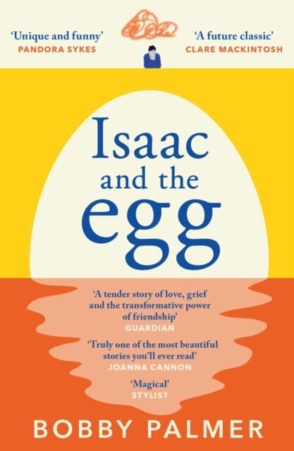 Isaac and the Egg : the unique, funny and heartbreaking Saturday Times bestseller by Bobby Palmer Extended Range Headline Publishing Group
