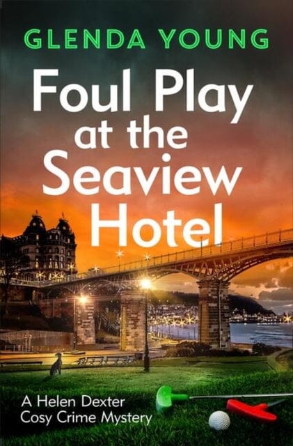 Foul Play at the Seaview Hotel : A murderer plays a killer game in this charming, Scarborough-set cosy crime mystery by Glenda Young Extended Range Headline Publishing Group