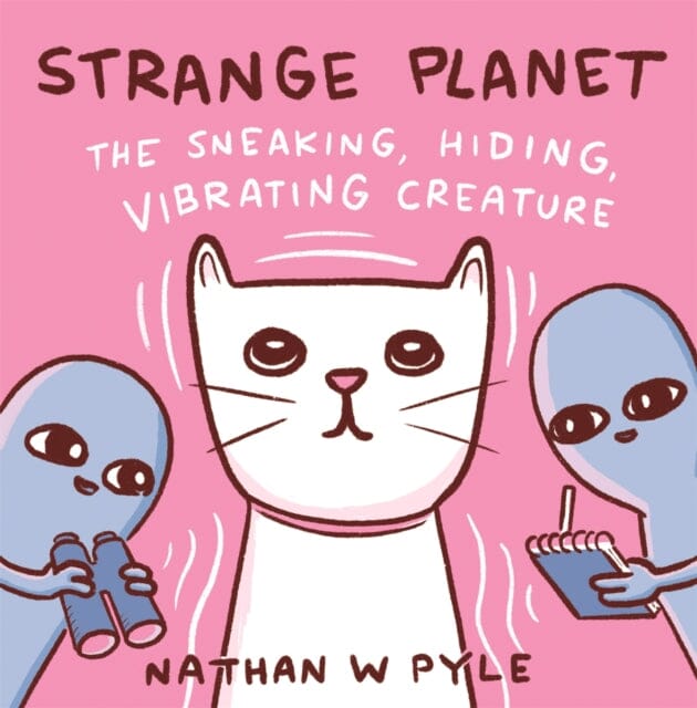 Strange Planet: The Sneaking, Hiding, Vibrating Creature by Nathan W. Pyle Extended Range Headline Publishing Group