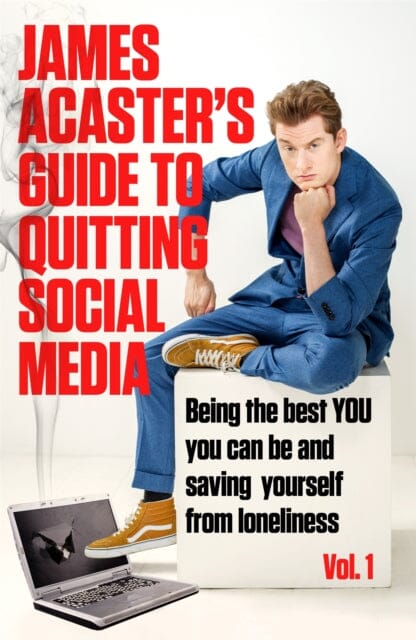 James Acaster's Guide to Quitting Social Media by James Acaster Extended Range Headline Publishing Group