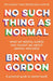 No Such Thing as Normal by Bryony Gordon Extended Range Headline Publishing Group