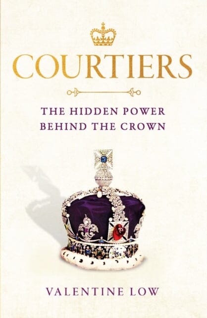 Courtiers by Valentine Low Extended Range Headline Publishing Group
