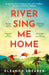 River Sing Me Home : A powerful, uplifting novel of a remarkable journey to find family, inspired by true events by Eleanor Shearer Extended Range Headline Publishing Group