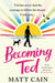 Becoming Ted : The joyful and uplifting novel from the author of The Secret Life of Albert Entwistle Extended Range Headline Publishing Group