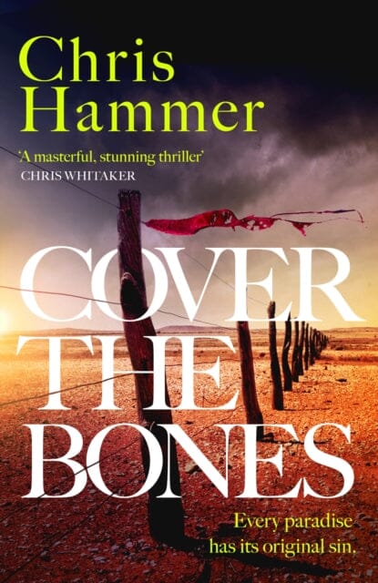 Cover the Bones : the masterful new Outback thriller from the award-winning author of Scrublands by Chris Hammer Extended Range Headline Publishing Group