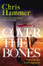 Cover the Bones : the masterful new Outback thriller from the award-winning author of Scrublands by Chris Hammer Extended Range Headline Publishing Group