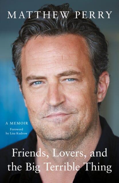 Friends, Lovers and the Big Terrible Thing by Matthew Perry Extended Range Headline Publishing Group