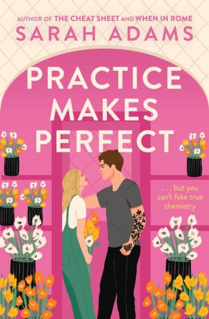 Practice Makes Perfect : The new friends-to-lovers rom-com from the author of the TikTok sensation, THE CHEAT SHEET! by Sarah Adams Extended Range Headline Publishing Group