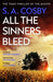 All The Sinners Bleed : the new thriller from the award-winning author of RAZORBLADE TEARS by S. A. Cosby Extended Range Headline Publishing Group